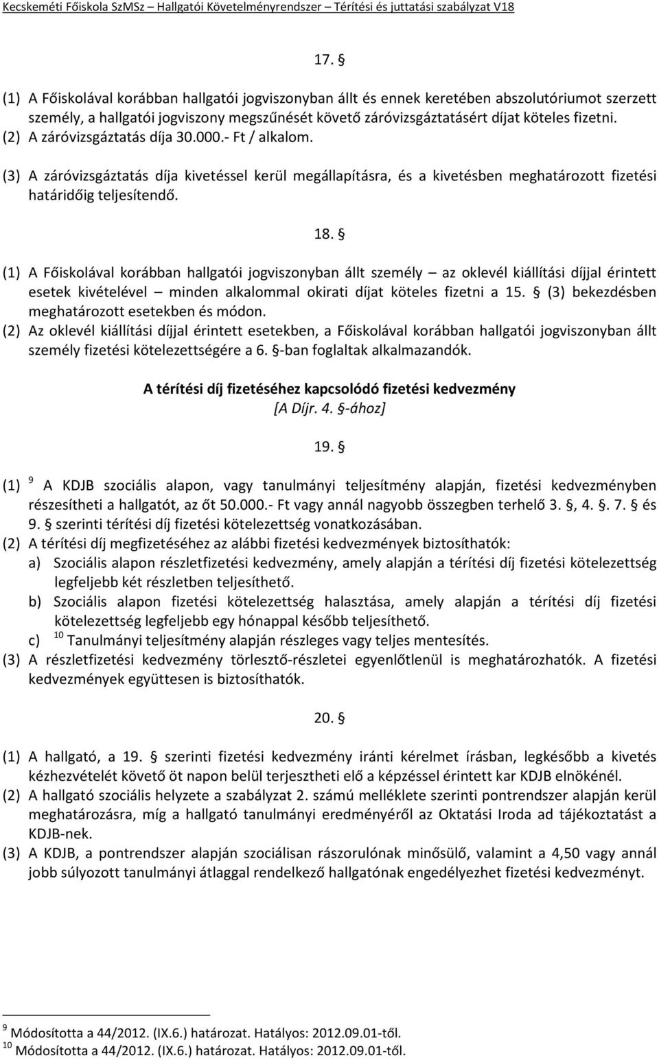 (1) A Főiskolával korábban hallgatói jogviszonyban állt személy az oklevél kiállítási díjjal érintett esetek kivételével minden alkalommal okirati díjat köteles fizetni a 15.