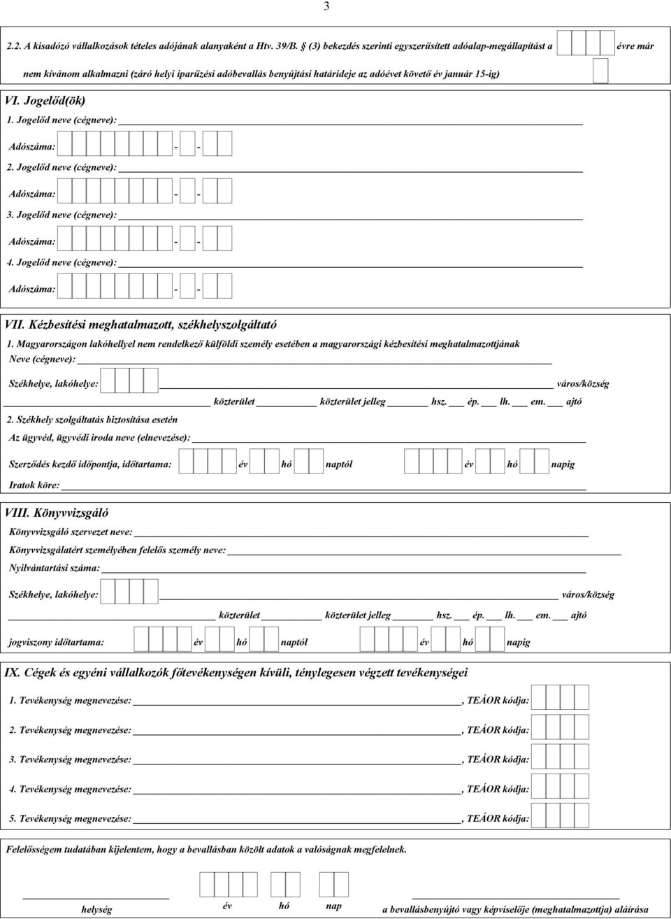 Jogelőd(ök) 1. Jogelőd neve (cégneve): 2. Jogelőd neve (cégneve): 3. Jogelőd neve (cégneve): 4. Jogelőd neve (cégneve): VII. Kézbesítési meghatalmazott, székhelyszolgáltató 1.