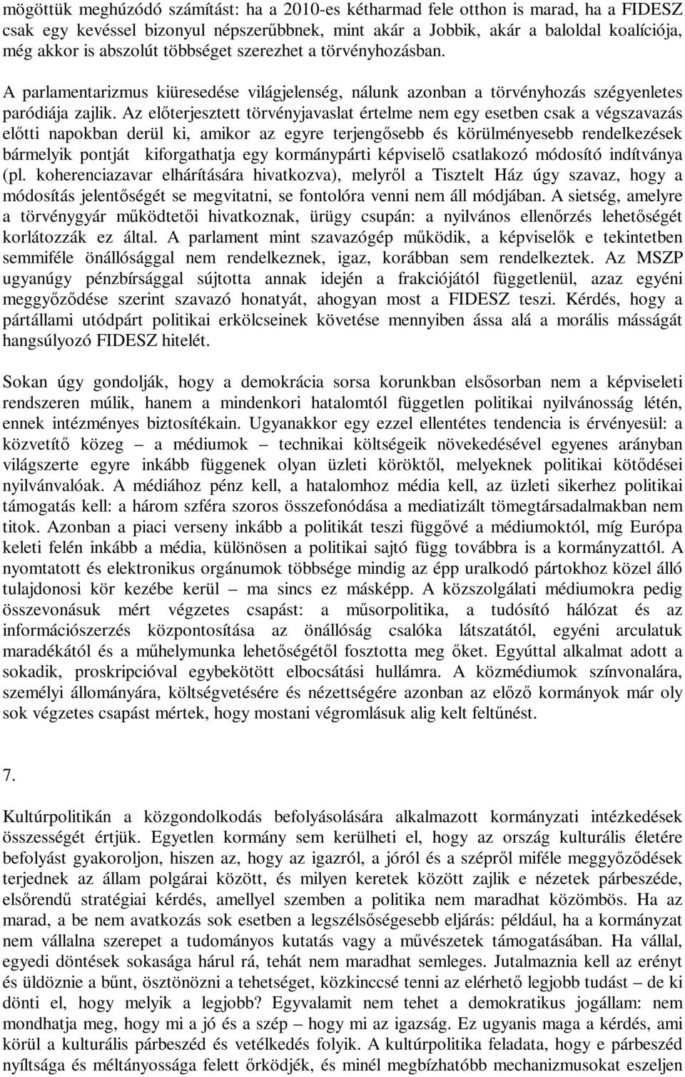 terjesztett törvényjavaslat értelme nem egy esetben csak a végszavazás el! tti napokban derül ki, amikor az egyre terjeng!