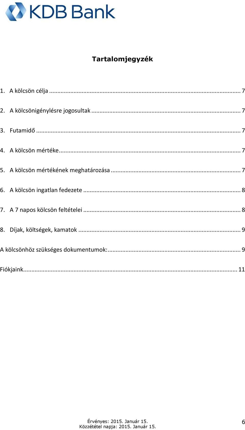 A kölcsön ingatlan fedezete... 8 7. A 7 napos kölcsön feltételei... 8 8.