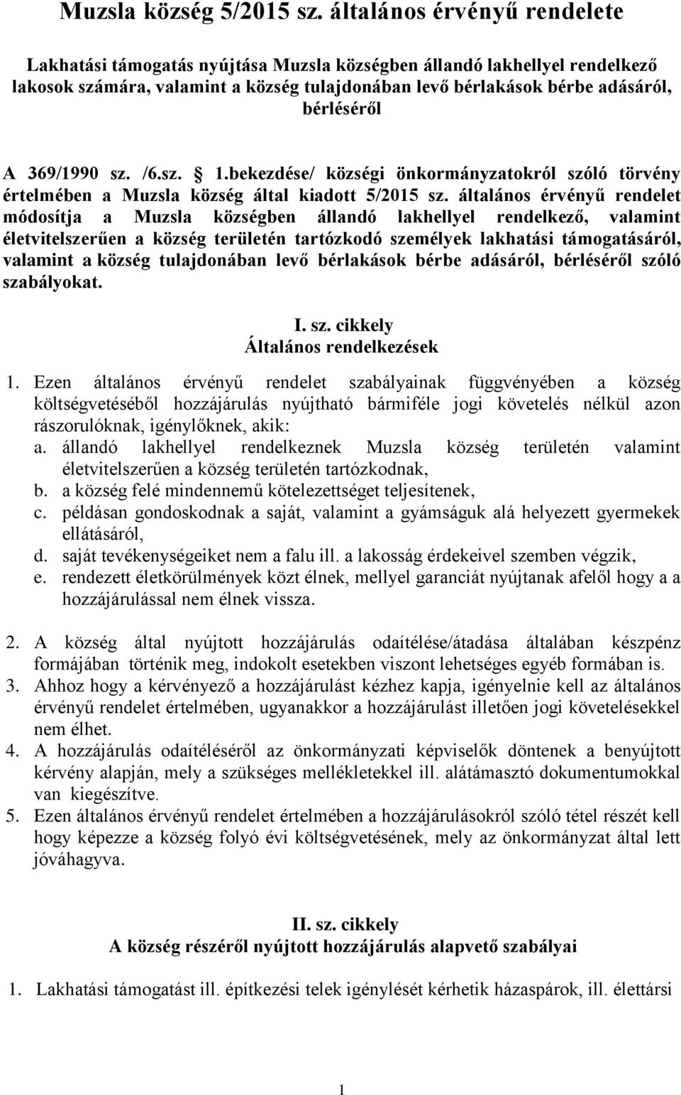 369/1990 sz. /6.sz. 1.bekezdése/ községi önkormányzatokról szóló törvény értelmében a Muzsla község által kiadott 5/2015 sz.