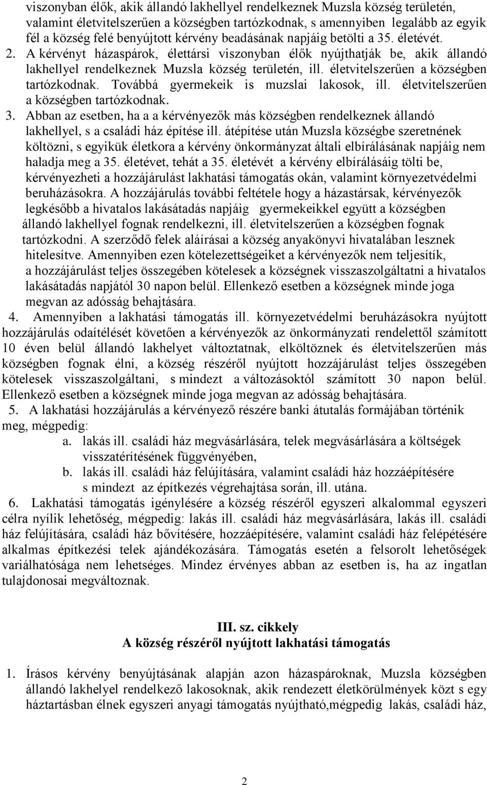 életvitelszerűen a községben tartózkodnak. Továbbá gyermekeik is muzslai lakosok, ill. életvitelszerűen a községben tartózkodnak. 3.