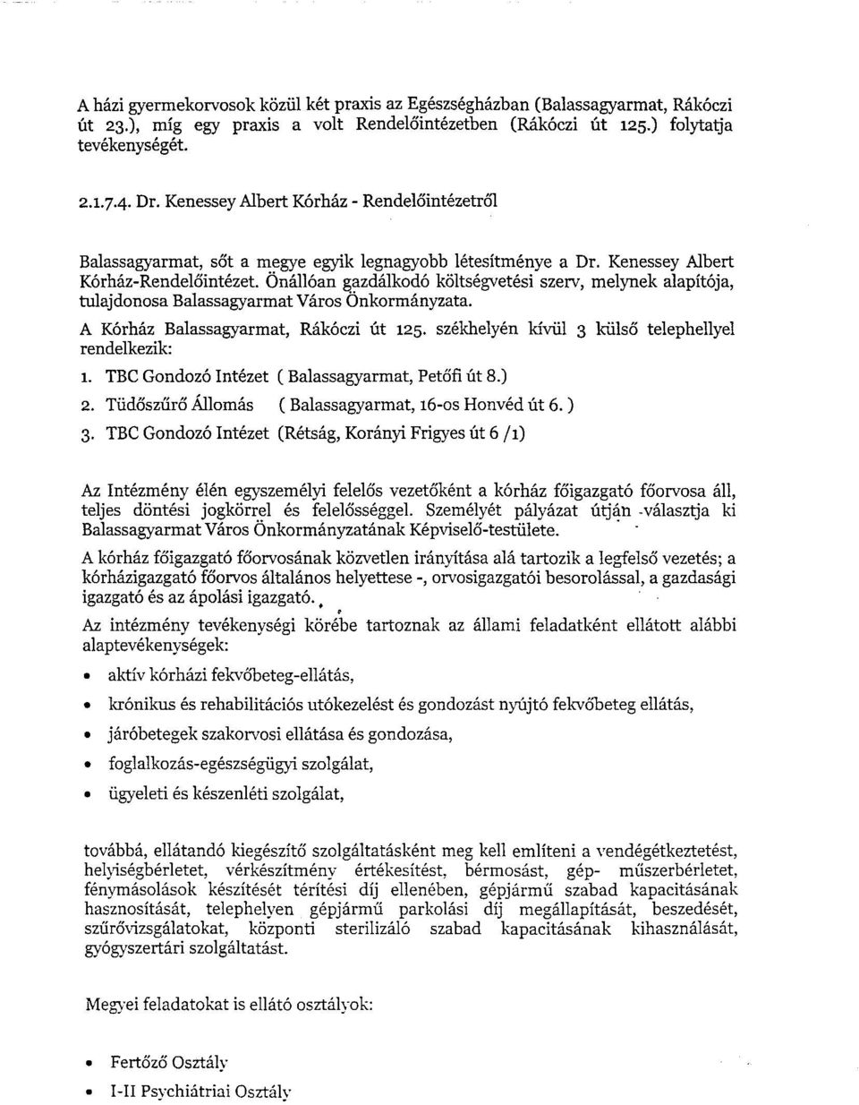 OnaIl6an gazdalkod6 koltsegvetesi szerv, melynek alapit6ja, tulajdonosa Balassagyarmat Varos Onkormanyzata. A K6rhaz Balassagyarmat, Rak6czi lit 125.