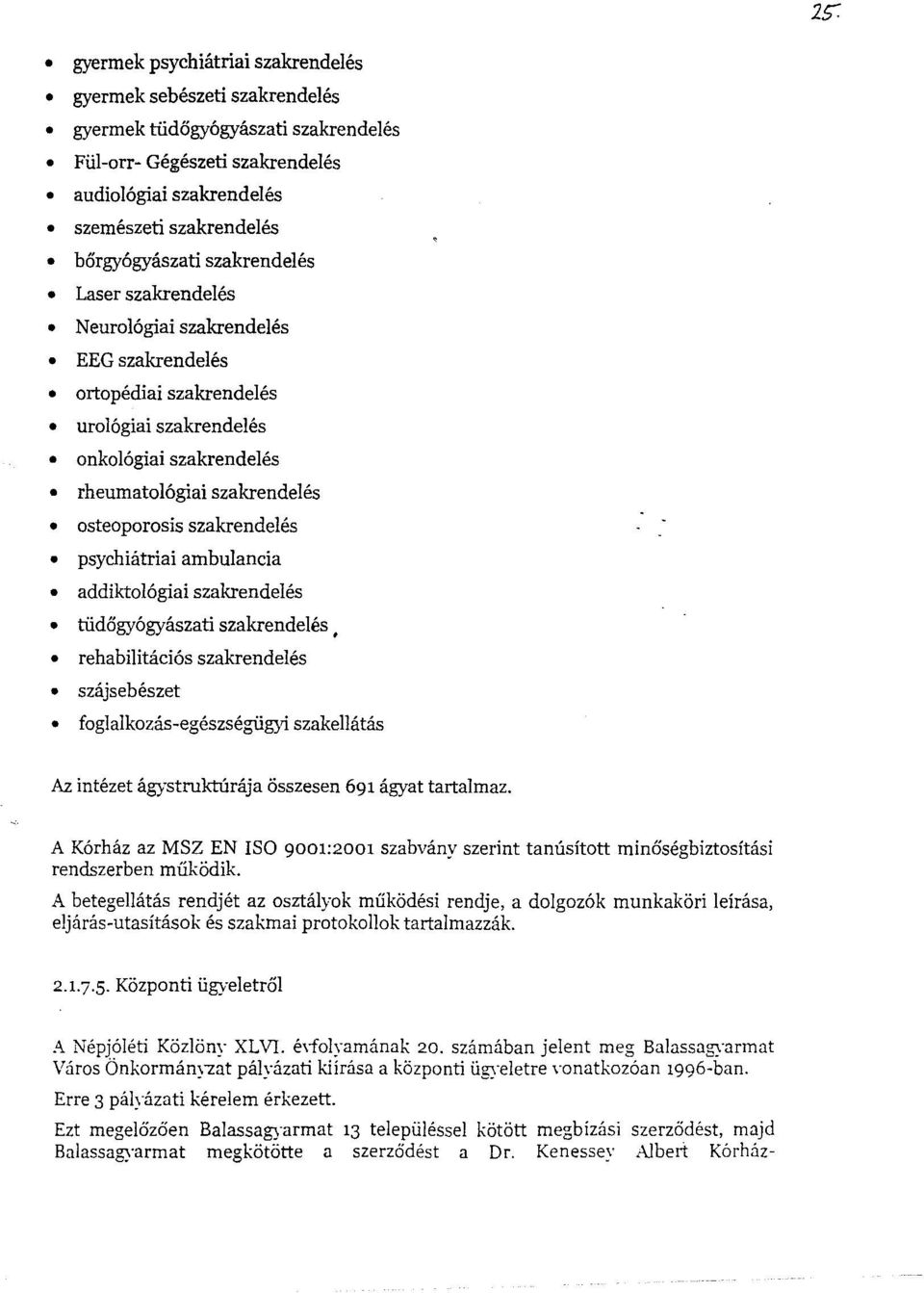 osteoporosis szakrendeles psychiatriai ambulancia addiktoi6giai szakrendeles tiidogy6gyaszati szakrendeles rehabilitaei6s szakrendeles szajsebeszet foglalkozas-egeszsegiigyi szakellatas Az intezet