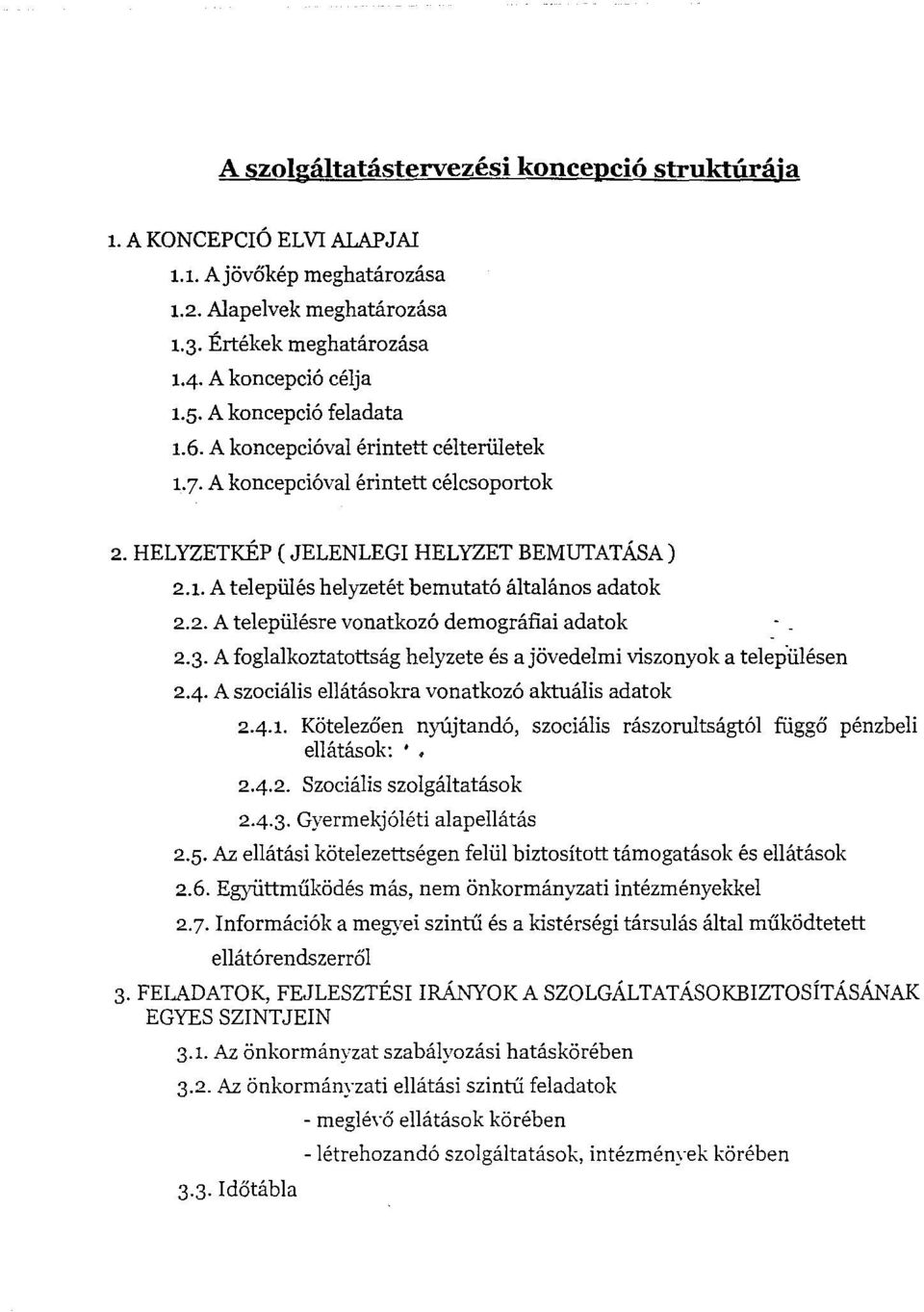 2. A telepiilesre vonatkoz6 demografiai adatok 2.3. A foglalkoztatottsag helyzete es a j6vedelmi viszonyok a telep"iilesen 2-4. A szociaiis ellatasokra vonatkoz6 aktualis adatok 2.4.1.