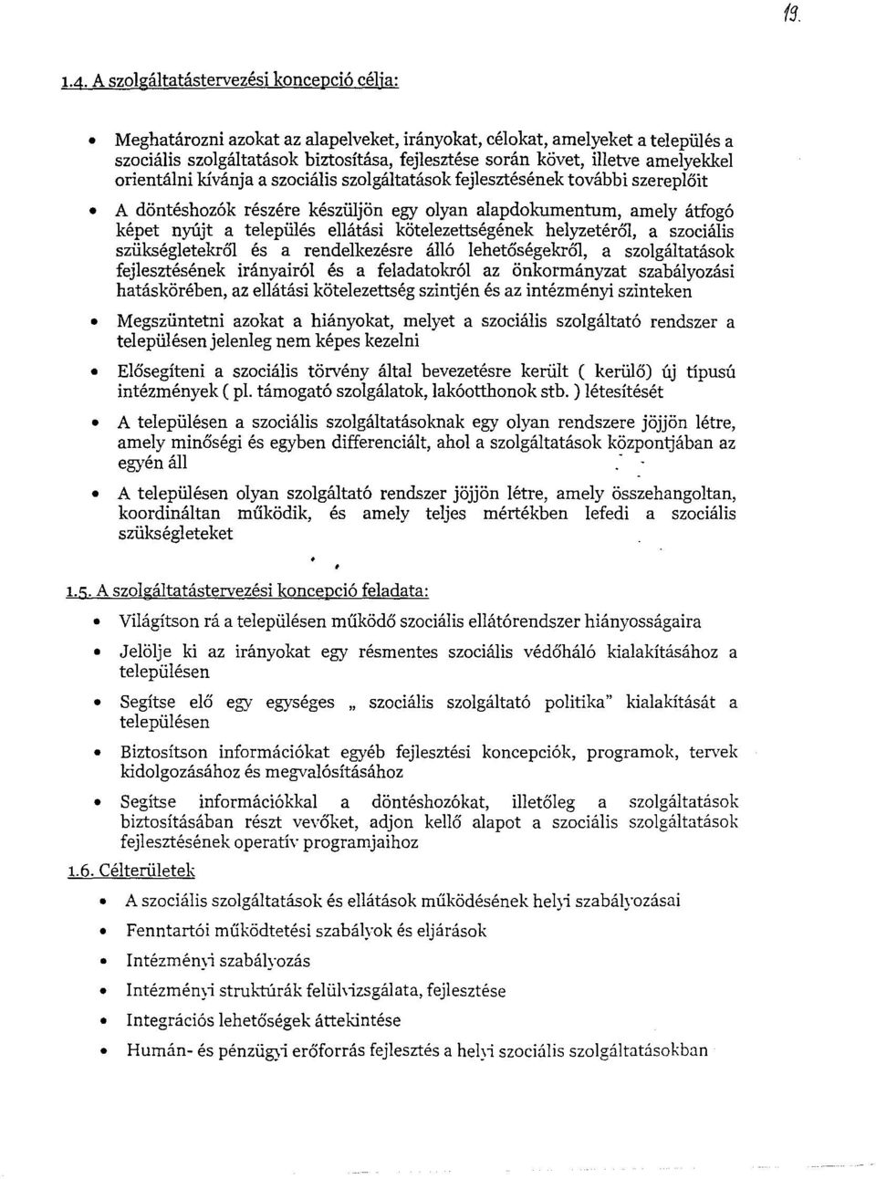 amelyekkel orientalni kivanja a szocialis szolgaltatasok fejlesztesenek tovabbi szereploit A diinteshoz6k reszere keszuljon egy olyan alapdokumentum, amely atfog6 kepet nylijt a telepules ellatasi