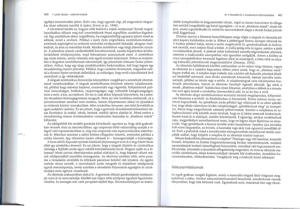 Egy szimbolum akkor szignifikans, ha rneg kozelitoleg ugyanaz t je len ti m in d az adonak, mind a vevonek, Peldau l a nyelv ilyen szig n ifikans szimbolum rendszer, amelynek segi tsegevel az emberek