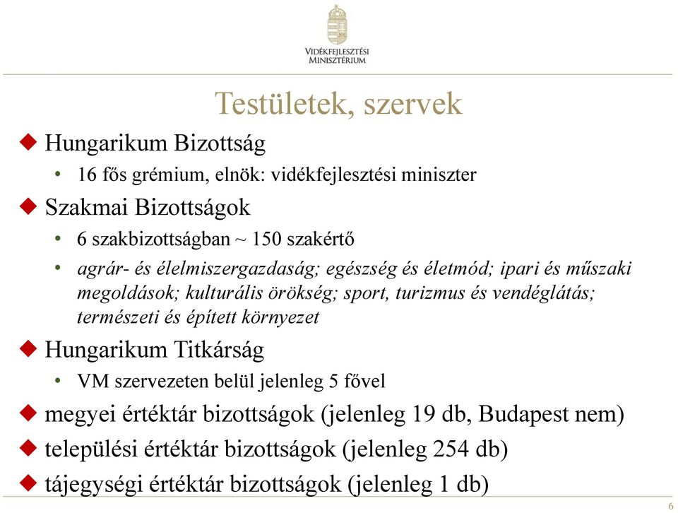 vendéglátás; természeti és épített környezet Hungarikum Titkárság VM szervezeten belül jelenleg 5 fővel megyei értéktár bizottságok