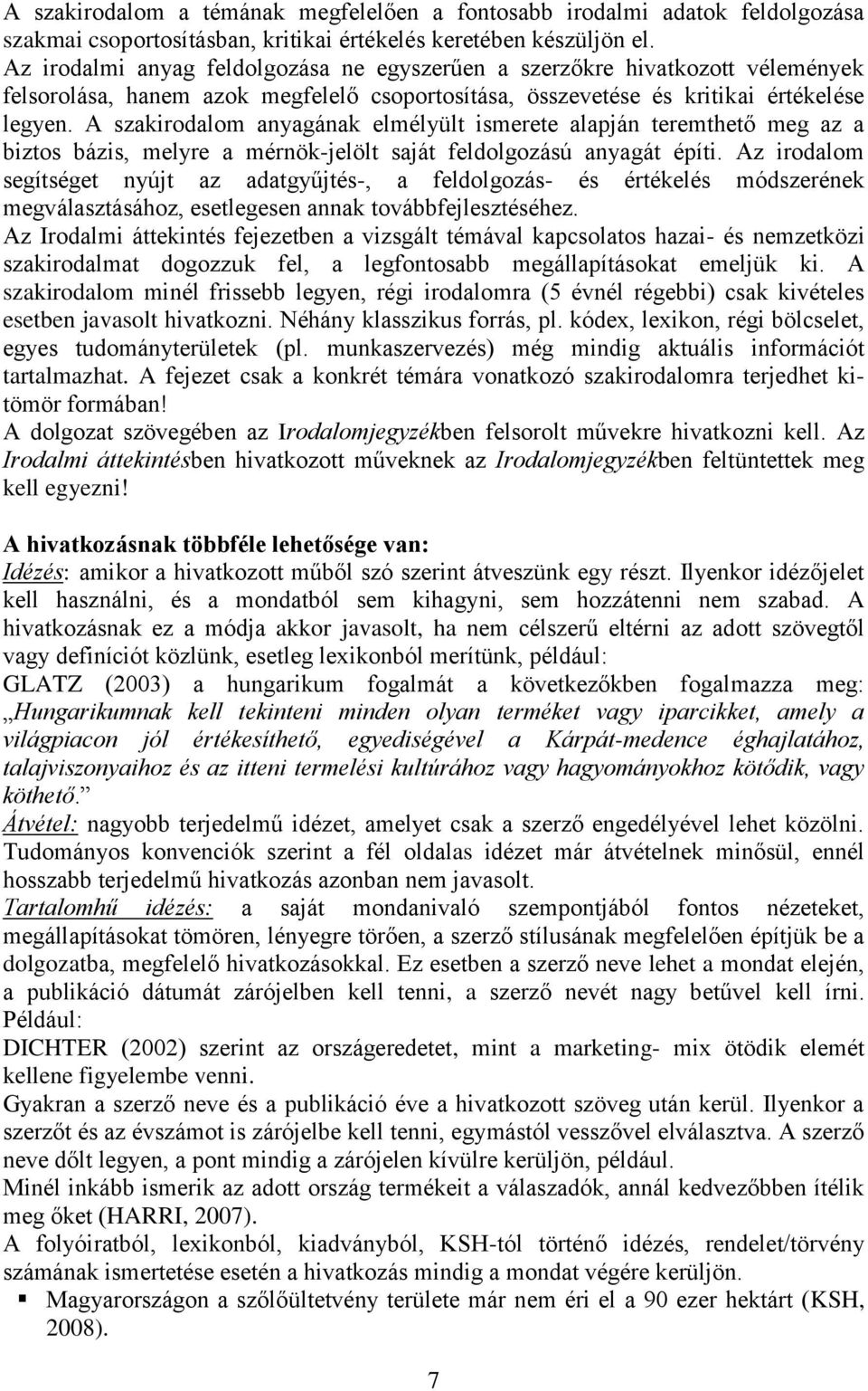 A szakirodalom anyagának elmélyült ismerete alapján teremthető meg az a biztos bázis, melyre a mérnök-jelölt saját feldolgozású anyagát építi.