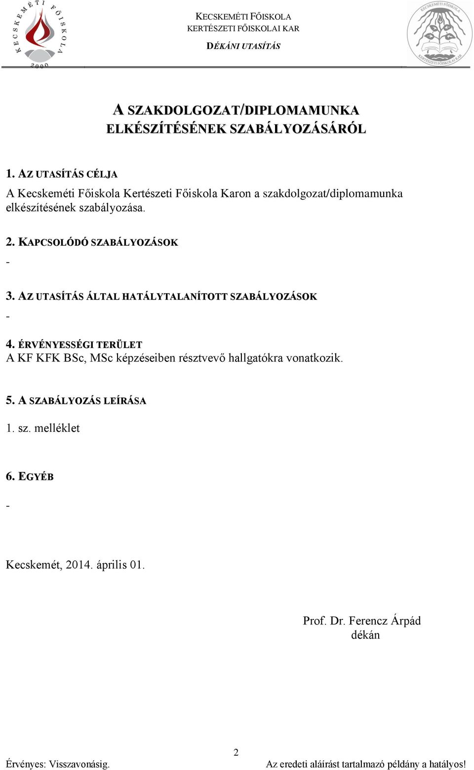 KAPCSOLÓDÓ SZABÁLYOZÁSOK - 3. AZ UTASÍTÁS ÁLTAL HATÁLYTALANÍTOTT SZABÁLYOZÁSOK - 4.