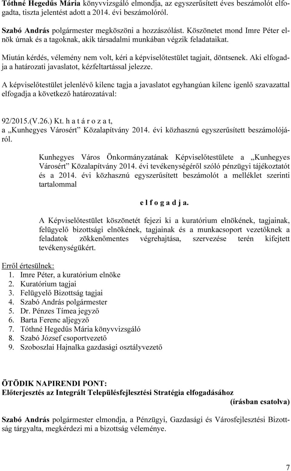 h a t á r o z a t, a Kunhegyes Városért Közalapítvány 2014. évi közhasznú egyszerűsített beszámolójáról. Kunhegyes Város Önkormányzatának Képviselőtestülete a Kunhegyes Városért Közalapítvány 2014.