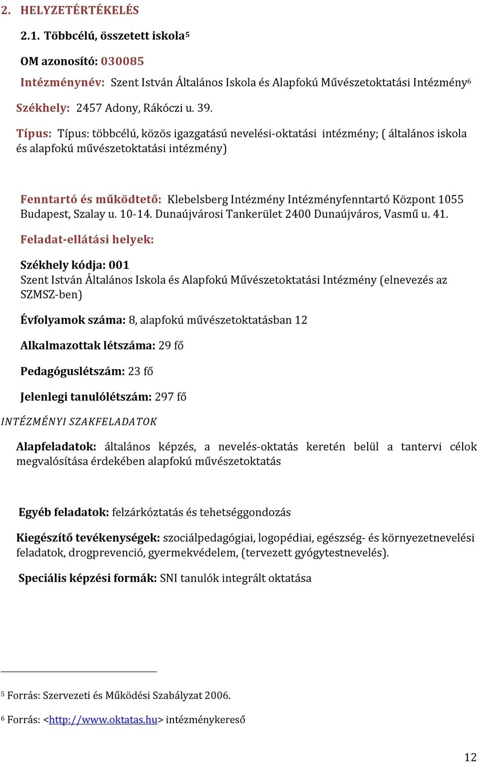 Központ 1055 Budapest, Szalay u. 10-14. Dunaújvárosi Tankerület 2400 Dunaújváros, Vasmű u. 41.