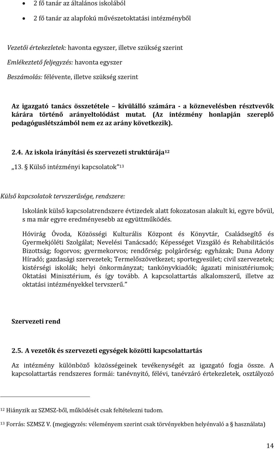 (Az intézmény honlapján szereplő pedagóguslétszámból nem ez az arány következik). 2.4. Az iskola irányítási és szervezeti struktúrája 12 13.