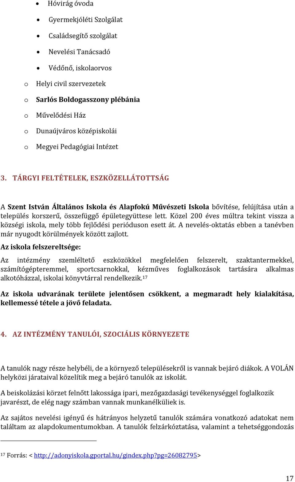 TÁRGYI FELTÉTELEK, ESZKÖZELLÁTOTTSÁG A Szent István Általános Iskola és Alapfokú Művészeti Iskola bővítése, felújítása után a település korszerű, összefüggő épületegyüttese lett.