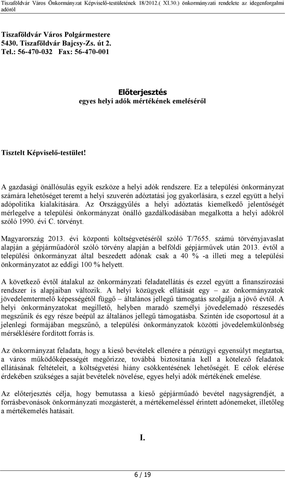 Ez a települési önkormányzat számára lehetőséget teremt a helyi szuverén adóztatási jog gyakorlására, s ezzel együtt a helyi adópolitika kialakítására.