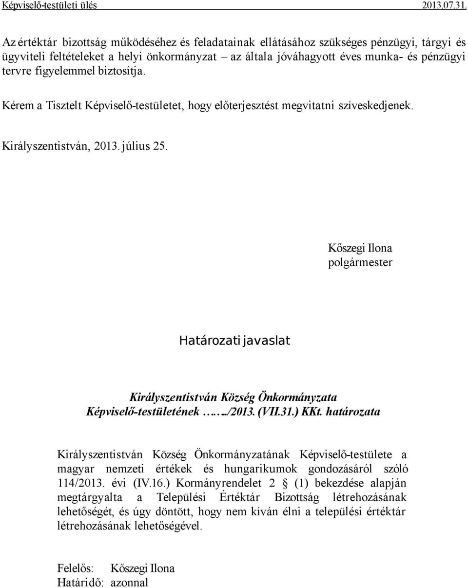 Királyszentistván Község Önkormányzatának Képviselő-testülete a magyar nemzeti értékek és hungarikumok gondozásáról szóló 114/2013. évi (IV.16.