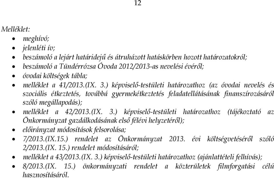 ) képviselő-testületi határozathoz (az óvodai nevelés és szociális étkeztetés, továbbá gyermekétkeztetés feladatellátásának finanszírozásáról szóló megállapodás); melléklet a 42/2013.(IX. 3.