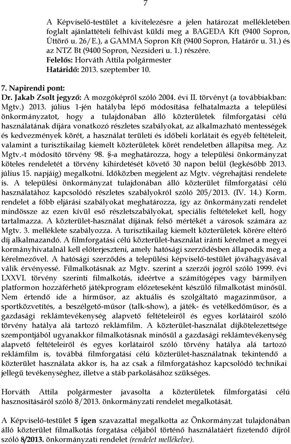 Jakab Zsolt jegyző: A mozgóképről szóló 2004. évi II. törvényt (a továbbiakban: Mgtv.) 2013.