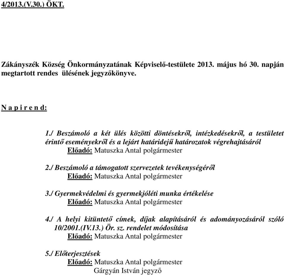 / Beszámoló a két ülés közötti döntésekről, intézkedésekről, a testületet érintő eseményekről és a lejárt határidejű határozatok