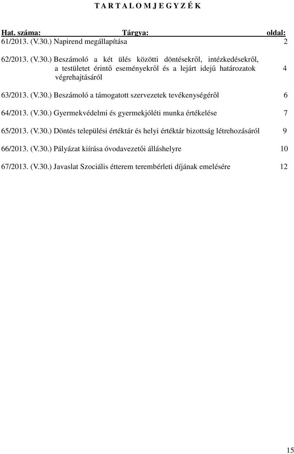 ) Beszámoló a két ülés közötti döntésekről, intézkedésekről, a testületet érintő eseményekről és a lejárt idejű határozatok 4 végrehajtásáról 63/2013. (V.30.