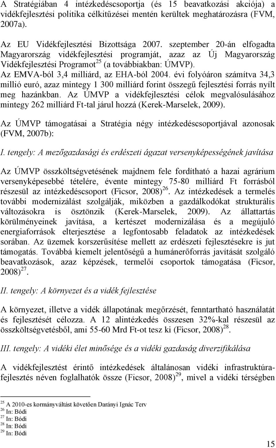 évi folyóáron számítva 34,3 millió euró, azaz mintegy 1 300 milliárd forint összegű fejlesztési forrás nyílt meg hazánkban.