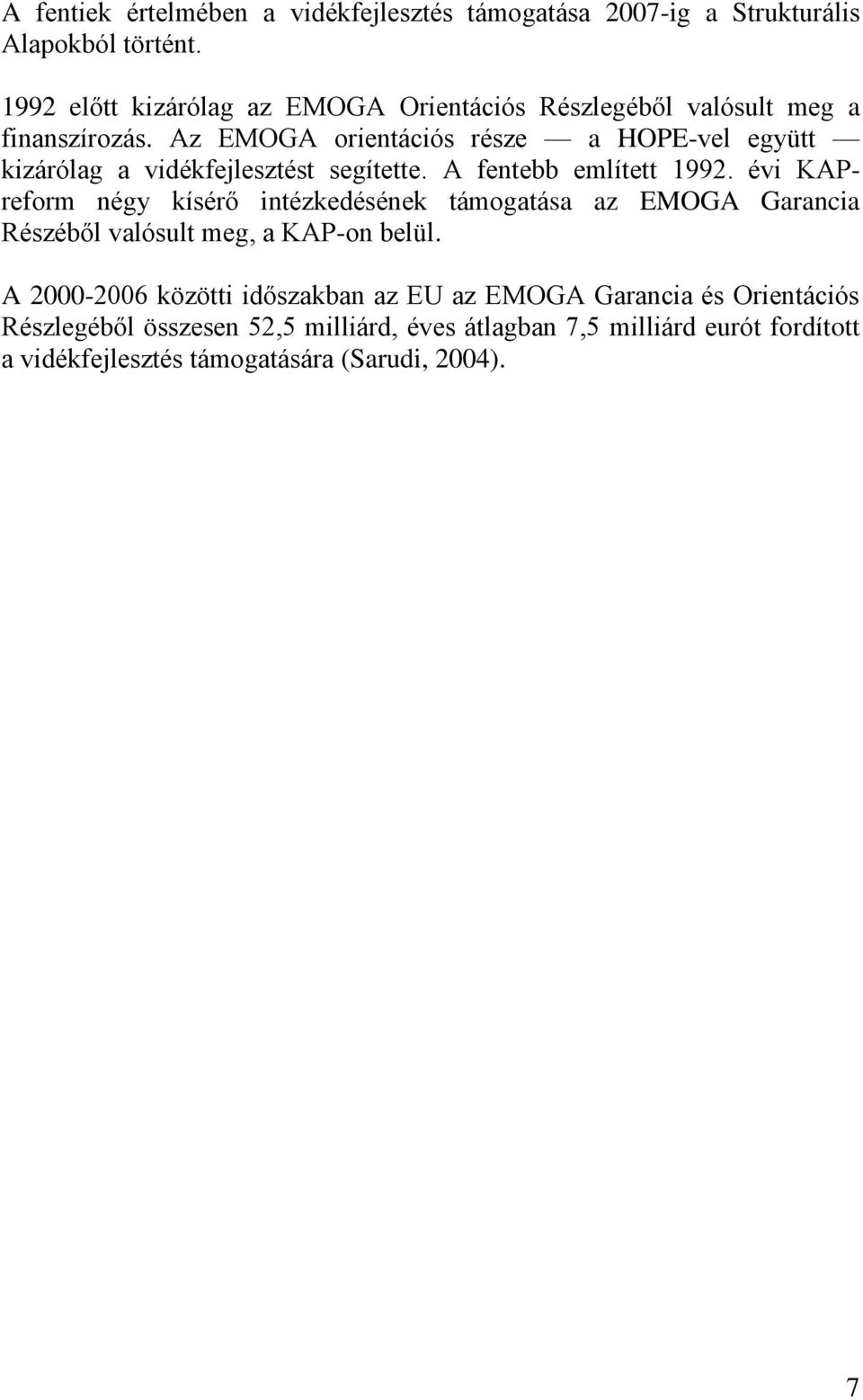 Az EMOGA orientációs része a HOPE-vel együtt kizárólag a vidékfejlesztést segítette. A fentebb említett 1992.