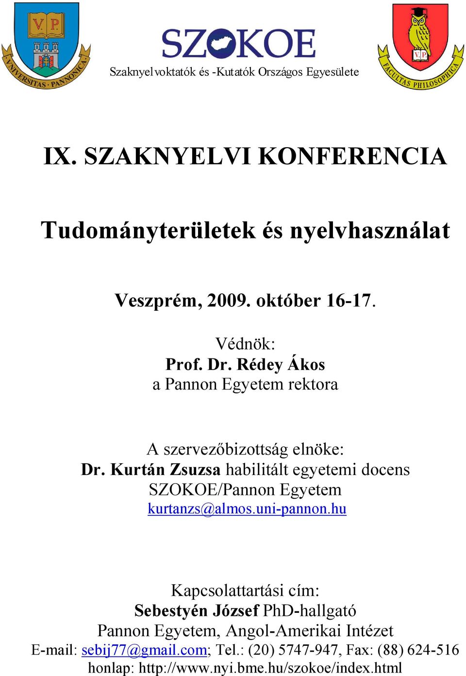 Kurtán Zsuzsa habilitált egyetemi docens SZOKOE/Pannon Egyetem kurtanzs@almos.uni-pannon.
