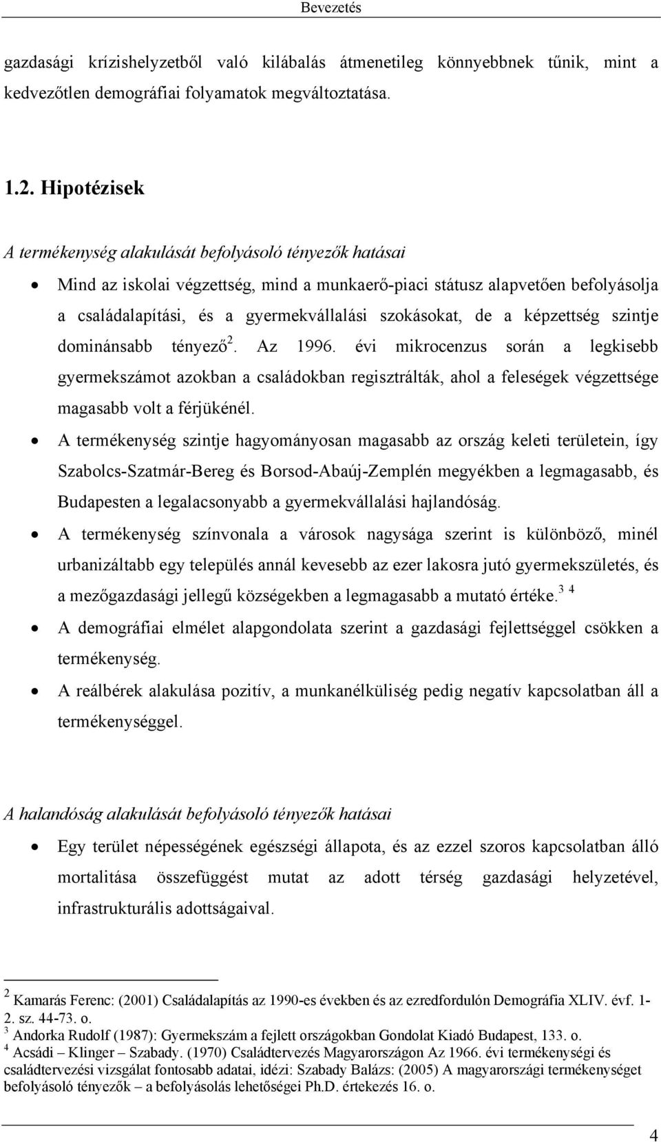 szokásokat, de a képzettség szintje dominánsabb tényező 2. Az 1996.