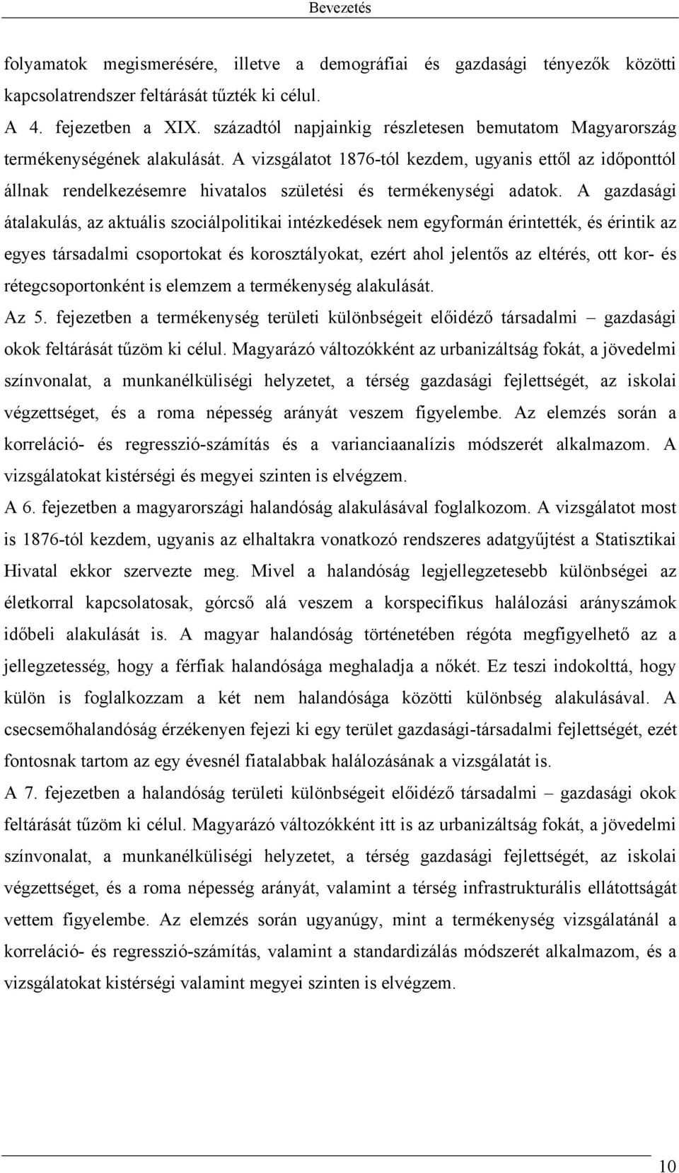 A vizsgálatot 1876-tól kezdem, ugyanis ettől az időponttól állnak rendelkezésemre hivatalos születési és termékenységi adatok.