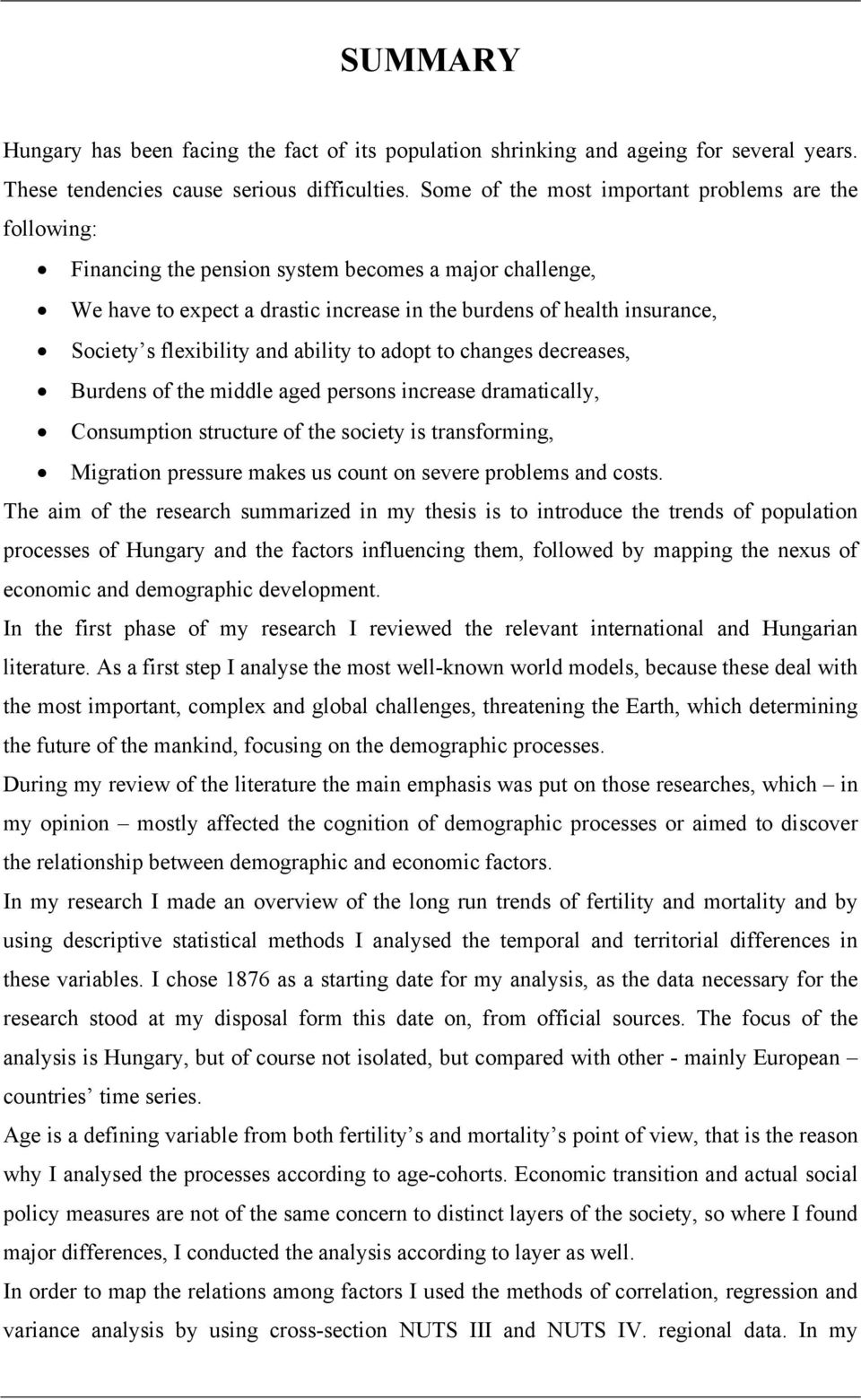 flexibility and ability to adopt to changes decreases, Burdens of the middle aged persons increase dramatically, Consumption structure of the society is transforming, Migration pressure makes us