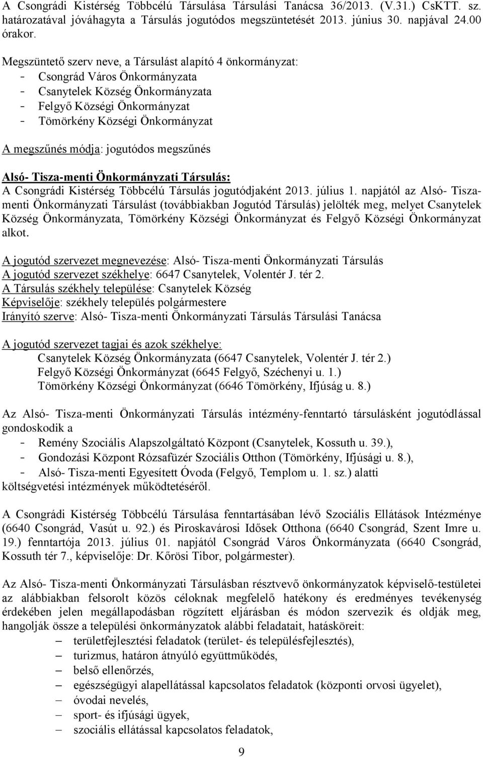módja: jogutódos megszűnés Alsó- Tisza-menti Önkormányzati Társulás: A Csongrádi Kistérség Többcélú Társulás jogutódjaként 2013. július 1.