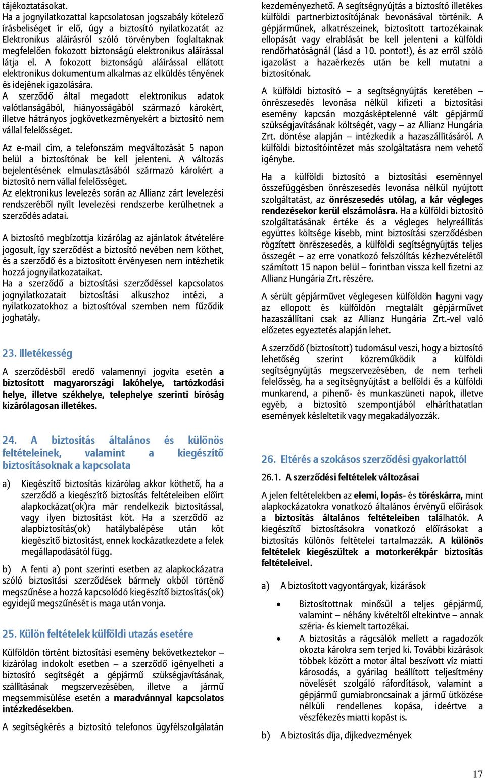 elektronikus aláírással látja el. A fokozott biztonságú aláírással ellátott elektronikus dokumentum alkalmas az elküldés tényének és idejének igazolására.