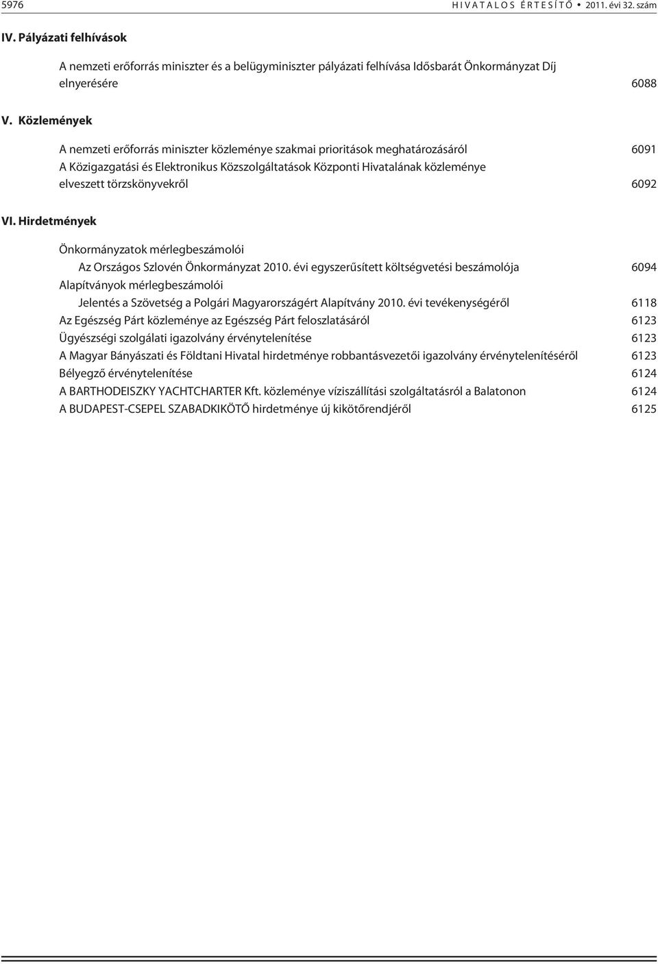 törzskönyvekrõl 6092 VI. Hirdetmények Önkormányzatok mérlegbeszámolói Az Országos Szlovén Önkormányzat 2010.