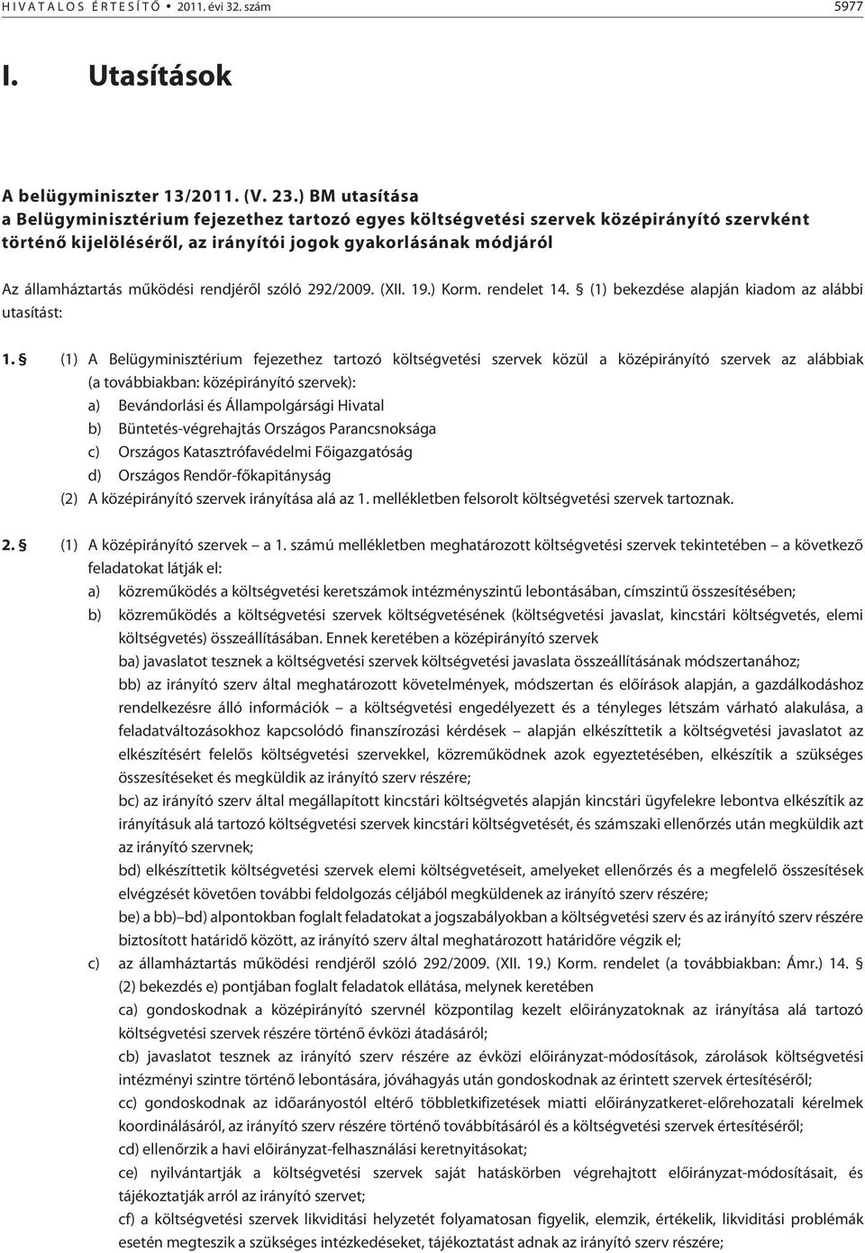 rendjérõl szóló 292/2009. (XII. 19.) Korm. rendelet 14. (1) bekezdése alapján kiadom az alábbi utasítást: 1.