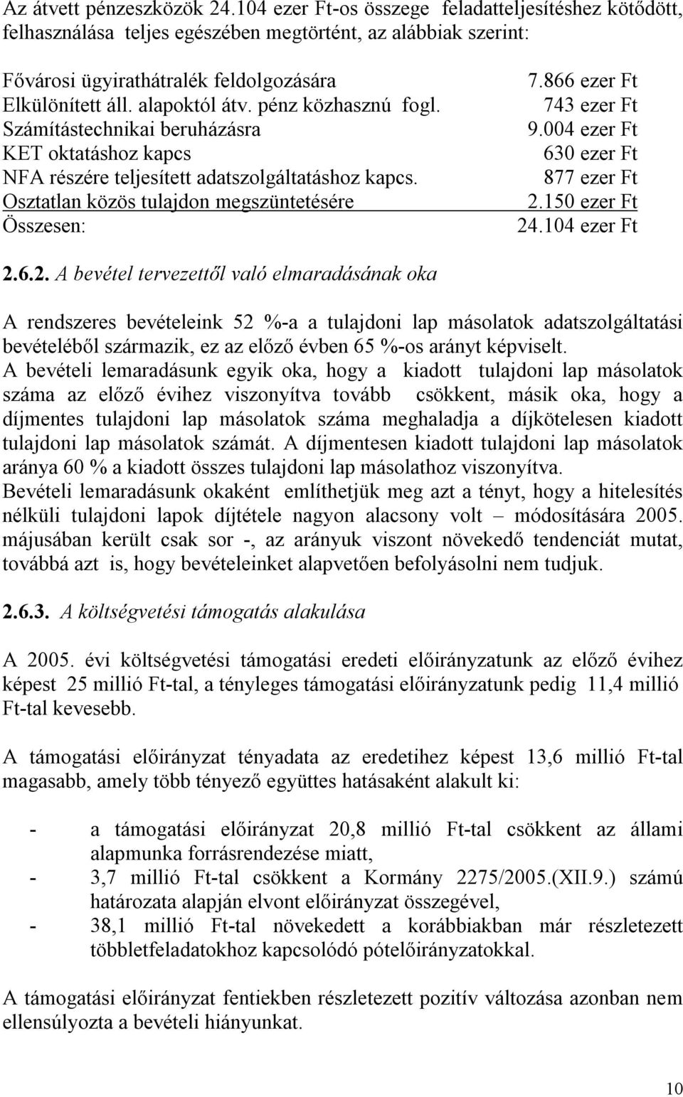 pénz közhasznú fogl. Számítástechnikai beruházásra KET oktatáshoz kapcs NFA részére teljesített adatszolgáltatáshoz kapcs. Osztatlan közös tulajdon megszüntetésére Összesen: 7.