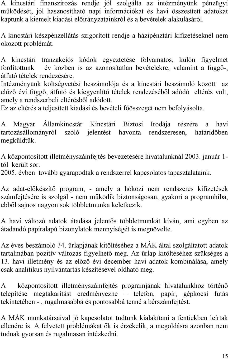 A kincstári tranzakciós kódok egyeztetése folyamatos, külön figyelmet fordítottunk év közben is az azonosítatlan bevételekre, valamint a függő-, átfutó tételek rendezésére.