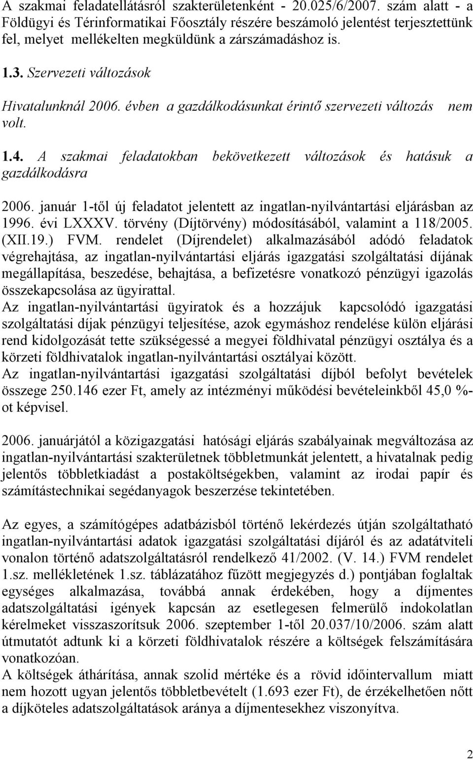 évben a gazdálkodásunkat érintő szervezeti változás volt. nem 1.4. A szakmai feladatokban bekövetkezett változások és hatásuk a gazdálkodásra 2006.