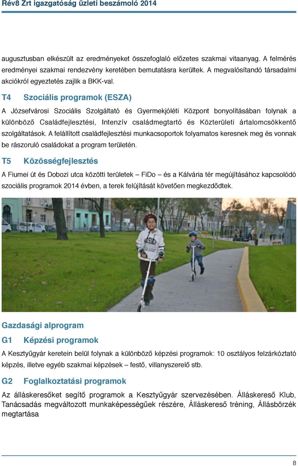 T4 Szociális programok (ESZA) A Józsefvárosi Szociális Szolgáltató és Gyermekjóléti Központ bonyolításában folynak a különböző Családfejlesztési, Intenzív családmegtartó és Közterületi