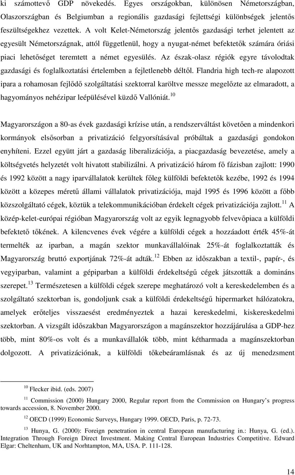 Az észak-olasz régiók egyre távolodtak gazdasági és foglalkoztatási értelemben a fejletlenebb déltől.