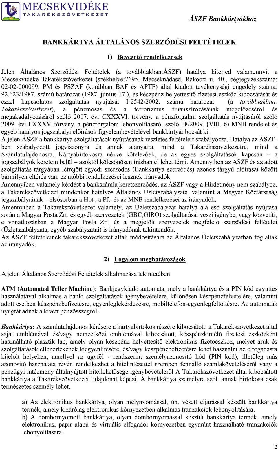 június 17.), és készpénz-helyettesítő fizetési eszköz kibocsátását és ezzel kapcsolatos szolgáltatás nyújtását I-2542/2002.