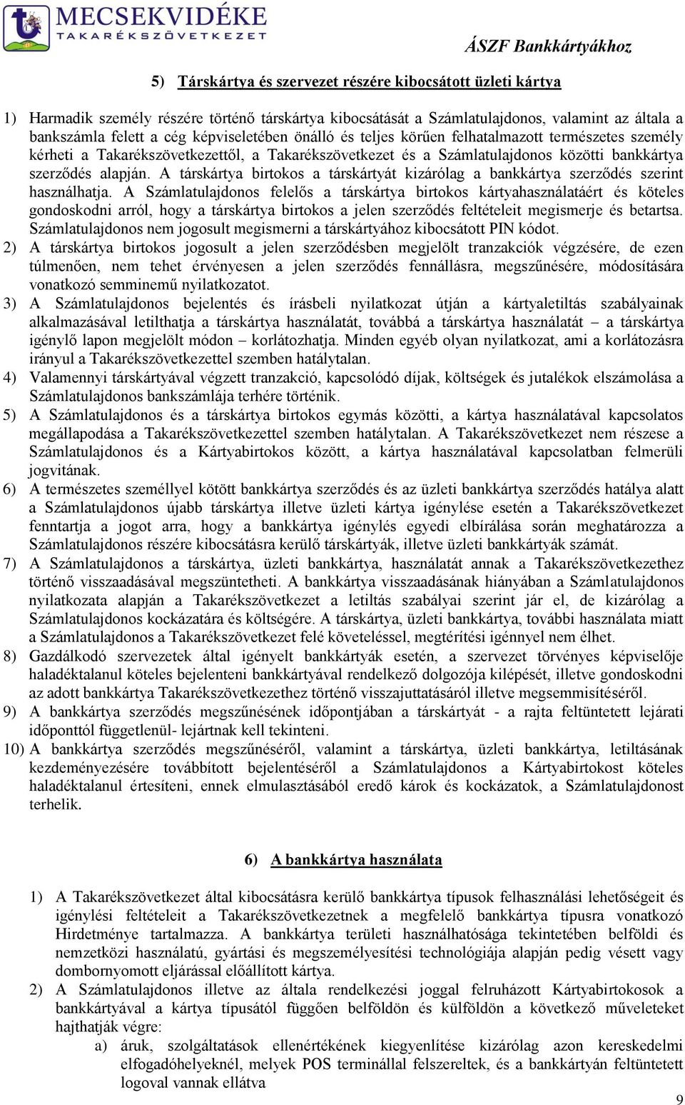 A társkártya birtokos a társkártyát kizárólag a bankkártya szerződés szerint használhatja.