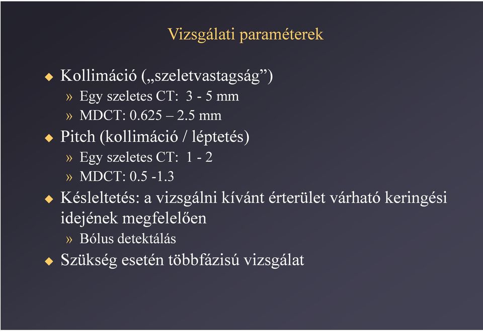 3 Vizsgálati paraméterek Késleltetés: a vizsgálni kívánt érterület várható