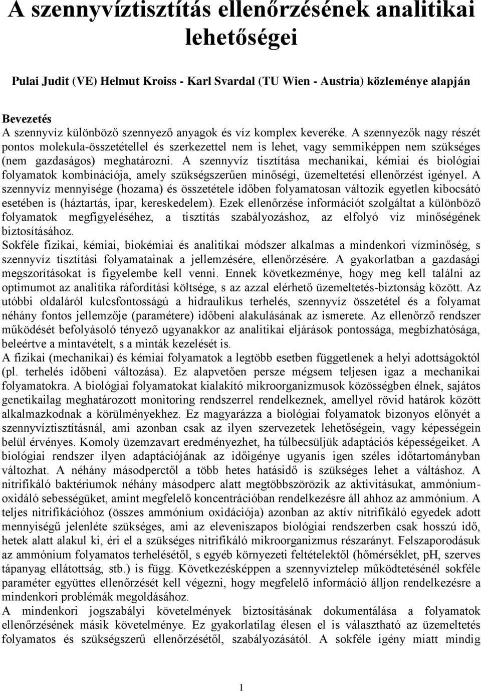 A szennyvíz tisztítása mechanikai, kémiai és biológiai folyamatok kombinációja, amely szükségszerűen minőségi, üzemeltetési ellenőrzést igényel.