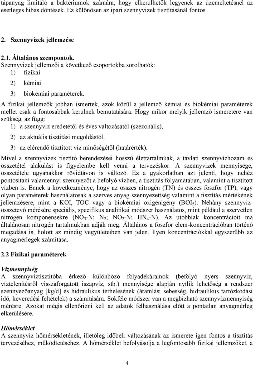 A fizikai jellemzők jobban ismertek, azok közül a jellemző kémiai és biokémiai paraméterek mellet csak a fontosabbak kerülnek bemutatására.