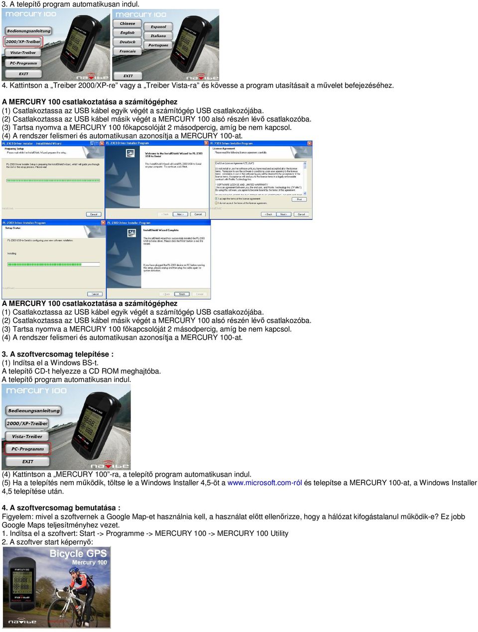 (2) Csatlakoztassa az USB kábel másik végét a MERCURY 100 alsó részén lévő csatlakozóba. (3) Tartsa nyomva a MERCURY 100 főkapcsolóját 2 másodpercig, amíg be nem kapcsol.