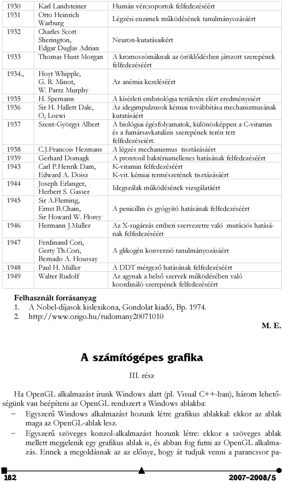 Spemann A kísérleti embriológia területén elért eredményeiért 1936 Sir H.