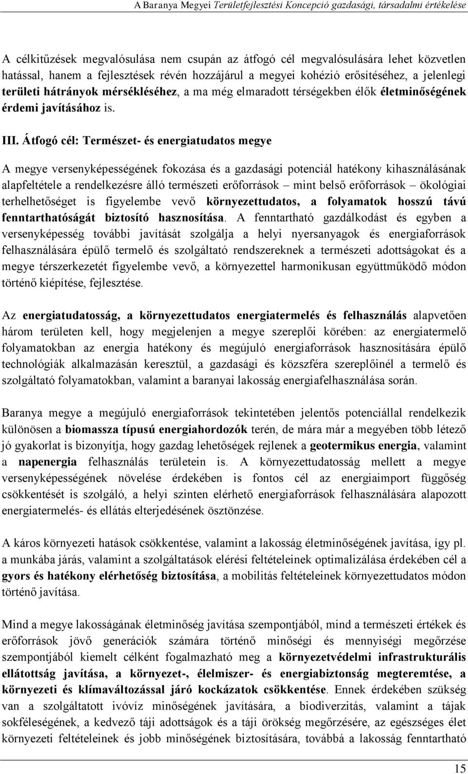 Átfogó cél: Természet- és energiatudatos megye A megye versenyképességének fokozása és a gazdasági potenciál hatékony kihasználásának alapfeltétele a rendelkezésre álló természeti erőforrások mint