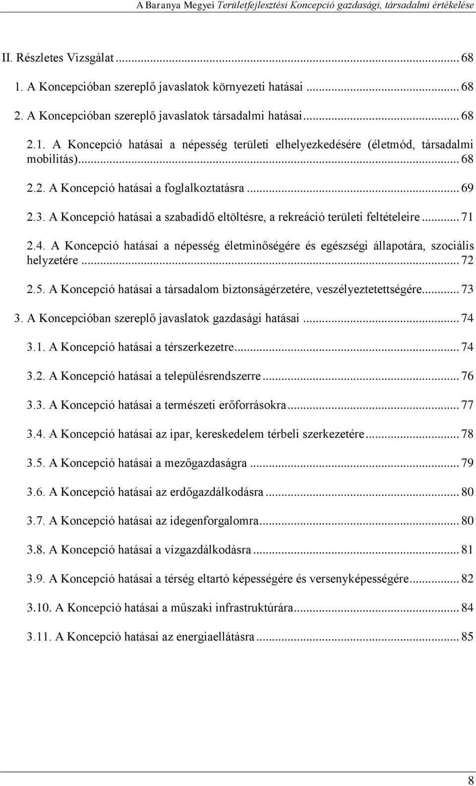 .. 69 2.3. A Koncepció hatásai a szabadidő eltöltésre, a rekreáció területi feltételeire... 71 2.4. A Koncepció hatásai a népesség életminőségére és egészségi állapotára, szociális helyzetére... 72 2.