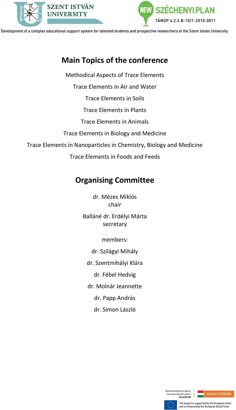 Chemistry, Biology and Medicine Trace Elements in Foods and Feeds Organising Committee dr. Mézes Miklós chair Balláné dr.