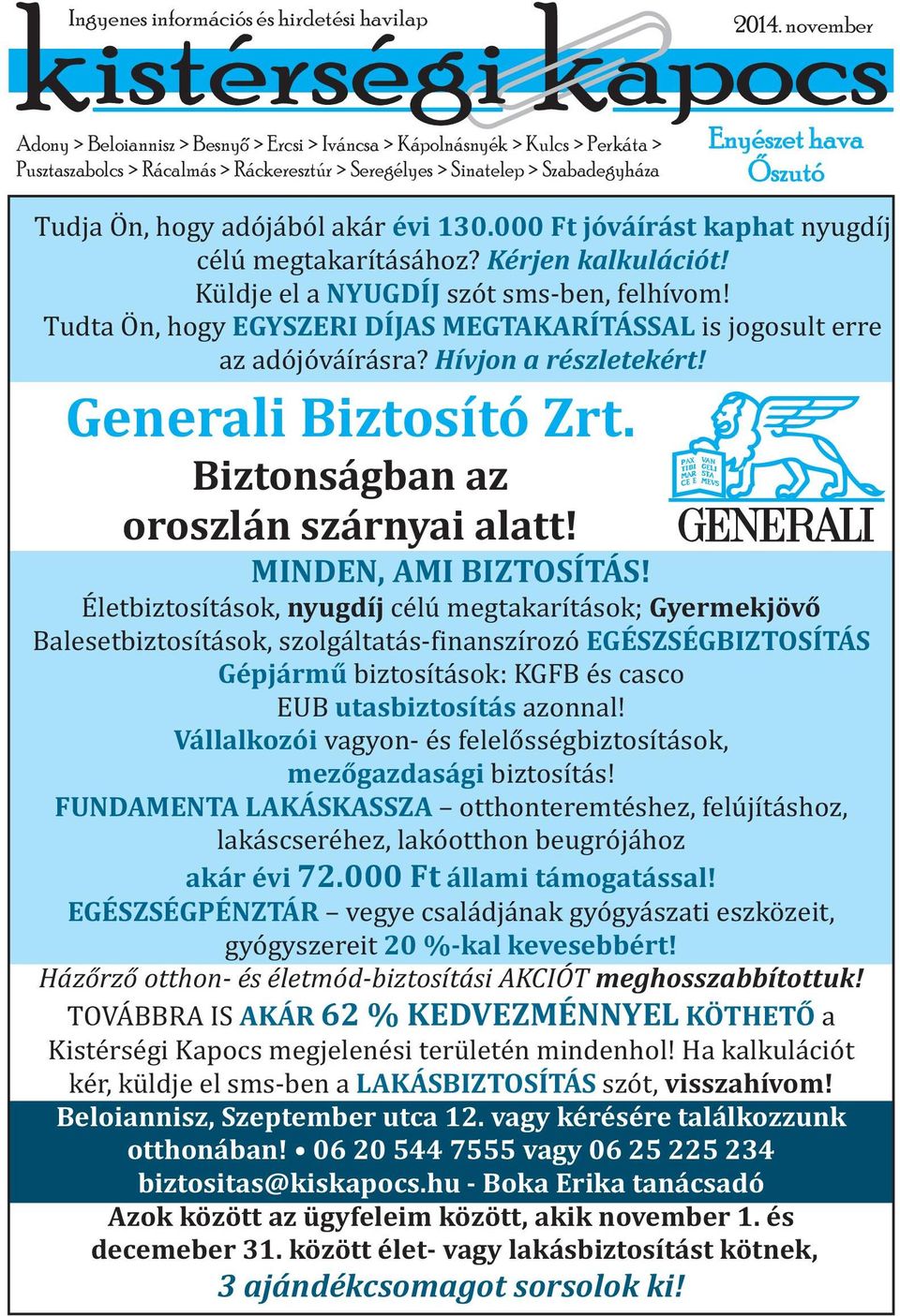 000 Ft jóváírást kaphat nyugdíj célú megtakarításához? Kérjen kalkulációt! Küldje el a NYUGDÍJ szót sms-ben, felhívom! Tudta Ön, hogy EGYSZERI DÍJAS MEGTAKARÍTÁSSAL is jogosult erre az adójóváírásra?